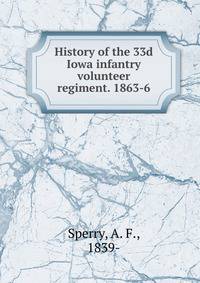 History of the 33d Iowa infantry volunteer regiment. 1863-6