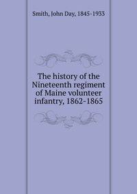 The history of the Nineteenth regiment of Maine volunteer infantry, 1862-1865