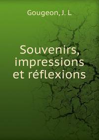 Souvenirs, impressions et reflexions