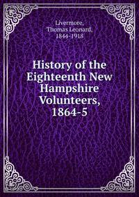 History of the Eighteenth New Hampshire Volunteers, 1864-5