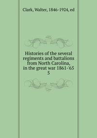 Histories of the several regiments and battalions from North Carolina, in the great war 1861-'65