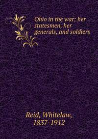 Ohio in the war; her statesmen, her generals, and soldiers