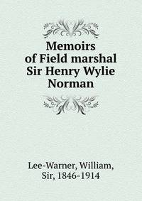 Memoirs of Field marshal Sir Henry Wylie Norman
