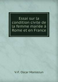 Essai sur la condition civile de la femme mariee a Rome et en France