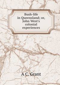 Bush-life in Queensland; or, John West's colonial experiences