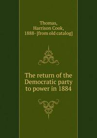 The return of the Democratic party to power in 1884
