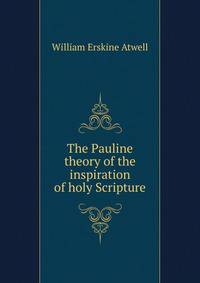 The Pauline theory of the inspiration of holy Scripture