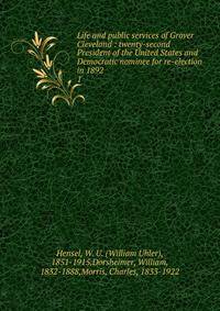Life and public services of Grover Cleveland : twenty-second President of the United States and Democratic nominee for re-election in 1892. 1