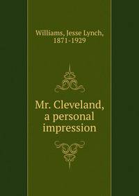 Mr. Cleveland, a personal impression