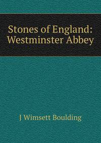 Stones of England: Westminster Abbey