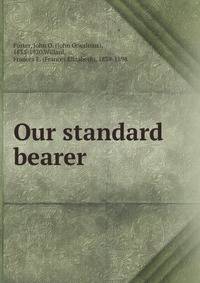 Our standard bearer
