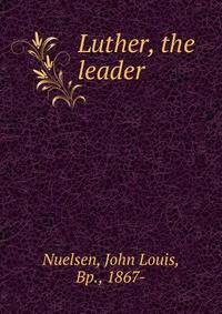 Luther, the leader