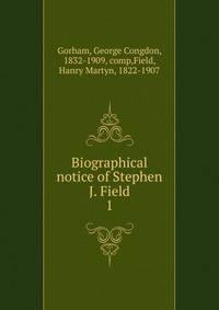 Biographical notice of Stephen J. Field. 1
