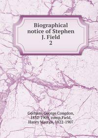Biographical notice of Stephen J. Field. 2