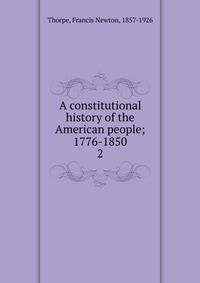 A constitutional history of the American people; 1776-1850. 2
