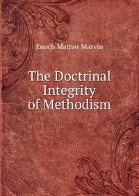 The Doctrinal Integrity of Methodism .