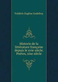Historie de la litterature francaise depuis le xvie siecle. Poetes, xixe siecle