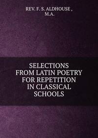 SELECTIONS FROM LATIN POETRY FOR REPETITION IN CLASSICAL SCHOOLS