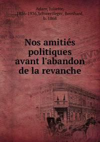 Nos amiti?s politiques avant l'abandon de la revanche