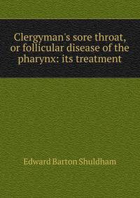 Clergyman's sore throat, or follicular disease of the pharynx: its treatment