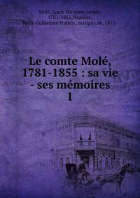 Le comte Mol, 1781-1855 : sa vie - ses mmoires. 1
