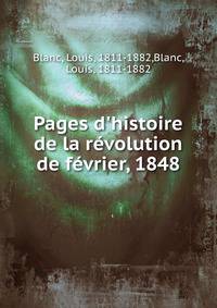 Pages d'histoire de la r?volution de f?vrier, 1848
