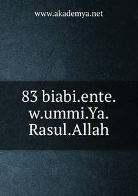 83 biabi.ente.w.ummi.Ya.Rasul.Allah