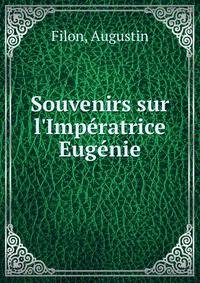 Souvenirs sur l'Imp?ratrice Eug?nie