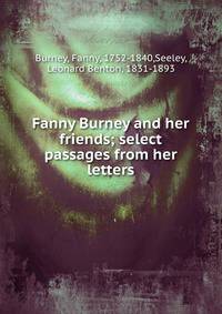 Fanny Burney and her friends; select passages from her letters