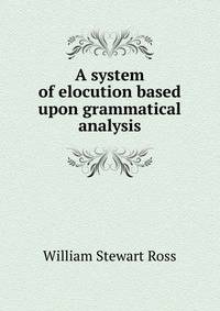 A system of elocution based upon grammatical analysis