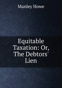 Equitable Taxation: Or, The Debtors' Lien