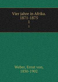 Vier jahre in Afrika. 1871-1875. 1