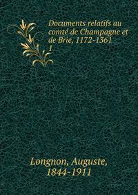 Documents relatifs au comt de Champagne et de Brie, 1172-1361. 1