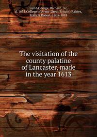 The visitation of the county palatine of Lancaster, made in the year 1613