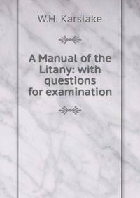 A Manual of the Litany: with questions for examination