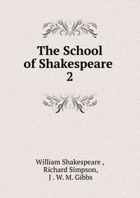 The School of Shakespeare .. 2