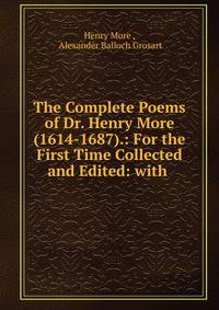 The Complete Poems of Dr. Henry More (1614-1687).: For the First Time Collected and Edited: with .