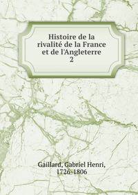 Histoire de la rivalit? de la France et de l'Angleterre