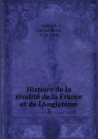 Histoire de la rivalit? de la France et de l'Angleterre