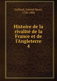 Histoire de la rivalit? de la France et de l'Angleterre