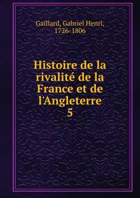 Histoire de la rivalit? de la France et de l'Angleterre