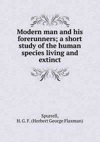 Modern man and his forerunners; a short study of the human species living and extinct