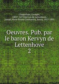 Oeuvres. Pub. par le baron Kervyn de Lettenhove. 2