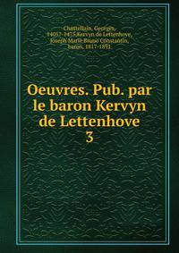 Oeuvres. Pub. par le baron Kervyn de Lettenhove. 3