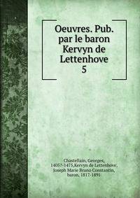 Oeuvres. Pub. par le baron Kervyn de Lettenhove. 5