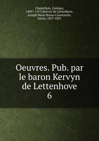Oeuvres. Pub. par le baron Kervyn de Lettenhove. 6