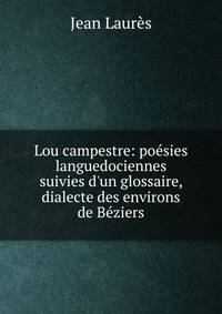 Lou campestre: po?sies languedociennes suivies d'un glossaire, dialecte des environs de B?ziers