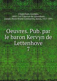 Oeuvres. Pub. par le baron Kervyn de Lettenhove. 7