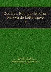 Oeuvres. Pub. par le baron Kervyn de Lettenhove. 8