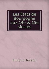 Les ?tats de Bourgogne aux 14e &amp; 15e si?cles